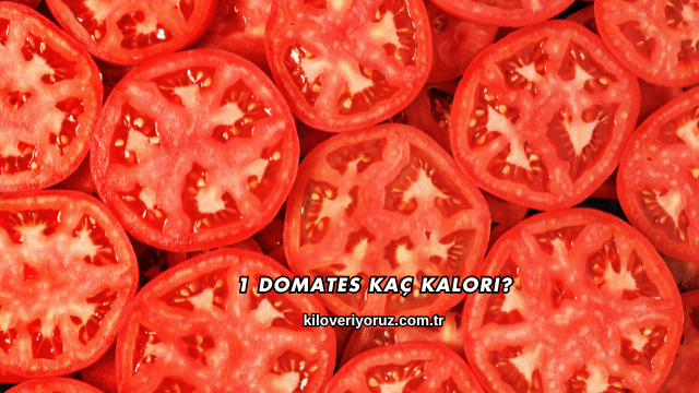 1 Domates Kaç Kalori?