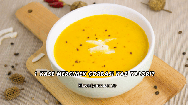1 Kase Mercimek Çorbası Kaç Kalori?