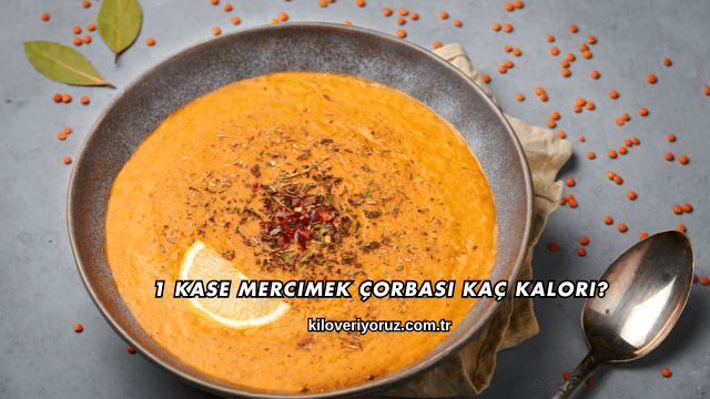 1 Kase Mercimek Çorbası Kaç Kalori?