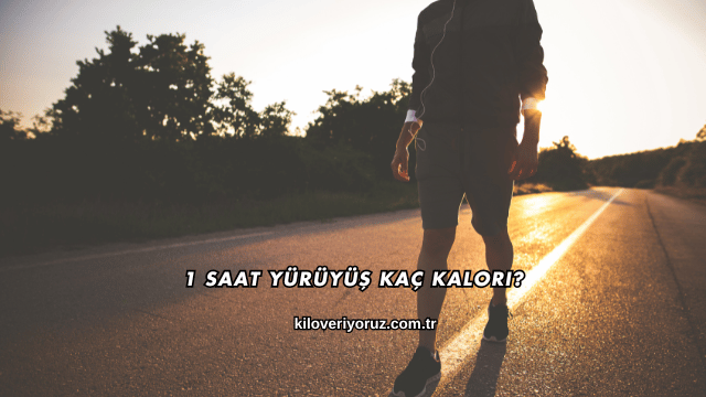 1 Saat Yürüyüş Kaç Kalori?