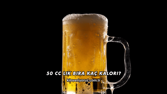 50 Cc Lik Bira Kaç Kalori?