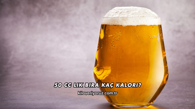 50 Cc Lik Bira Kaç Kalori?