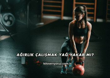 Ağırlık Çalışmak Yağ Yakar mı?