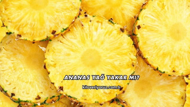 Ananas Yağ Yakar mı?