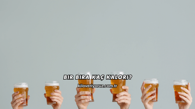 Bir Bira Kaç Kalori?