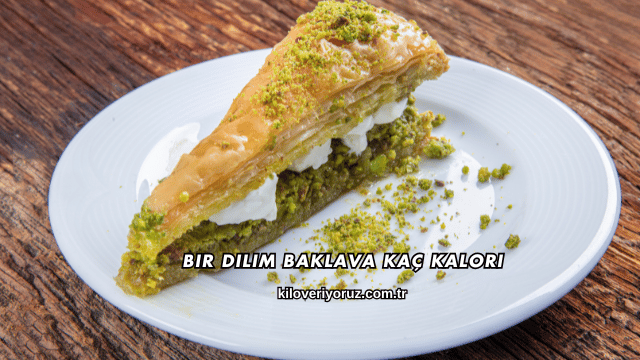 Bir Dilim Baklava Kaç Kalori