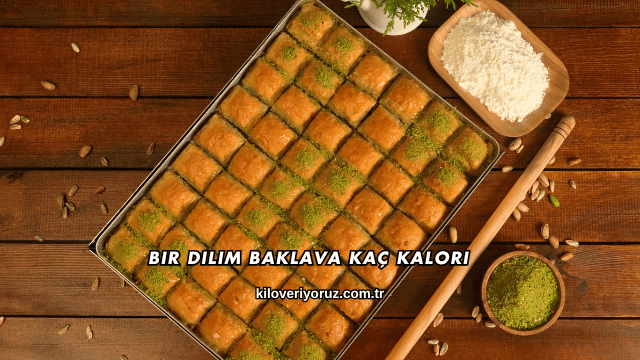 Bir Dilim Baklava Kaç Kalori