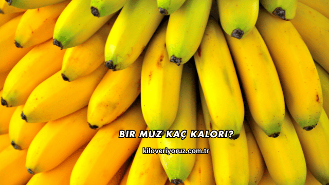 Bir Muz Kaç Kalori?