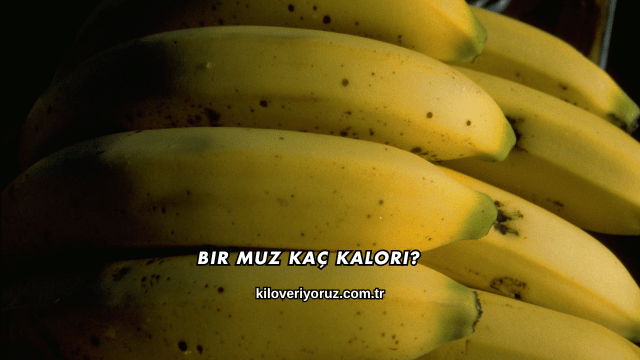 Bir Muz Kaç Kalori?