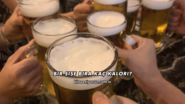 Bir Şişe Bira Kaç Kalori?