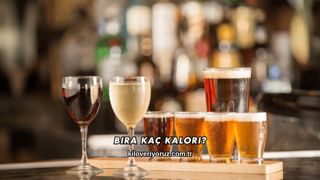 Bira Kaç Kalori?