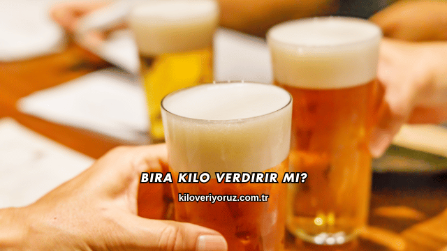 Bira Kilo Verdirir mi?