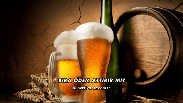 Bira Ödem Attırır mı?
