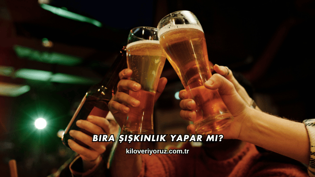 Bira Şişkinlik Yapar mı?