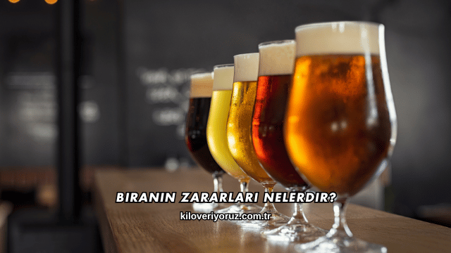 Biranın Zararları Nelerdir?