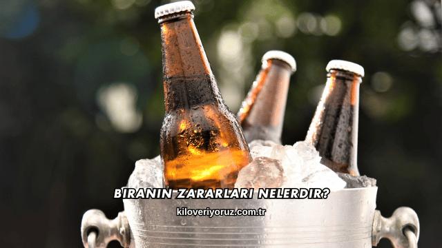 Biranın Zararları Nelerdir?