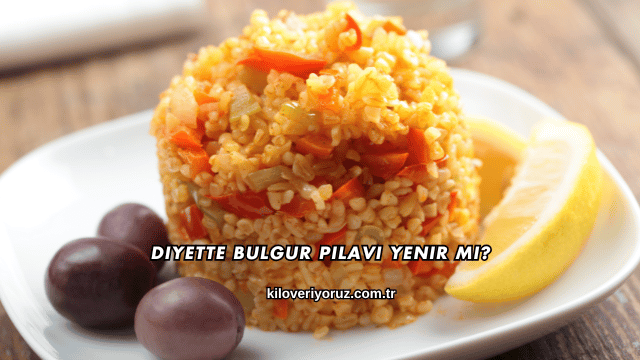 Diyette Bulgur Pilavı Yenir mi?