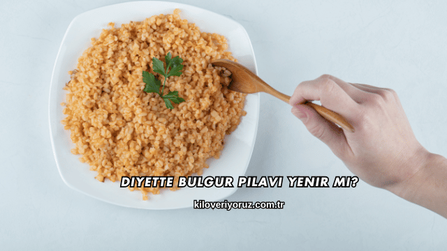 Diyette Bulgur Pilavı Yenir mi?