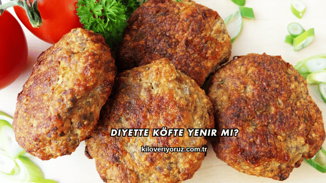 Diyette Köfte Yenir mi?