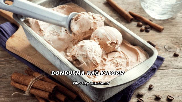 Dondurma Kaç Kalori?