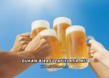 Dukan Birası Zayıflatır mı?