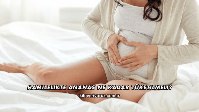 Hamilelikte Ananas Ne Kadar Tüketilmeli?