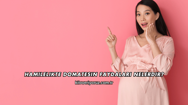 Hamilelikte Domatesin Faydaları Nelerdir?