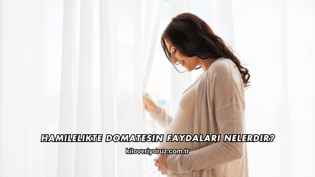 Hamilelikte Domatesin Faydaları Nelerdir?