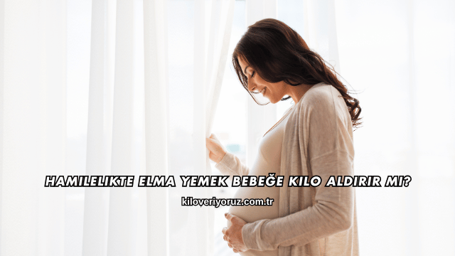 Hamilelikte Elma Yemek Bebeğe Kilo Aldırır mı?