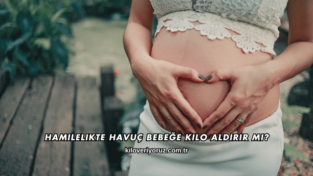 Hamilelikte Havuç Bebeğe Kilo Aldırır mı?