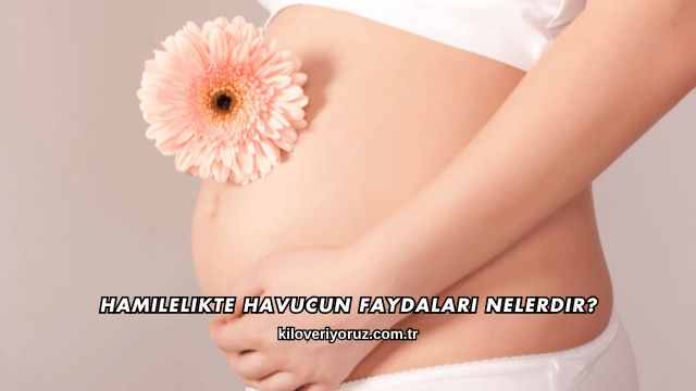 Hamilelikte Havucun Faydaları Nelerdir?