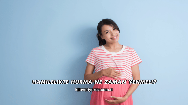 Hamilelikte Hurma Ne Zaman Yenmeli?