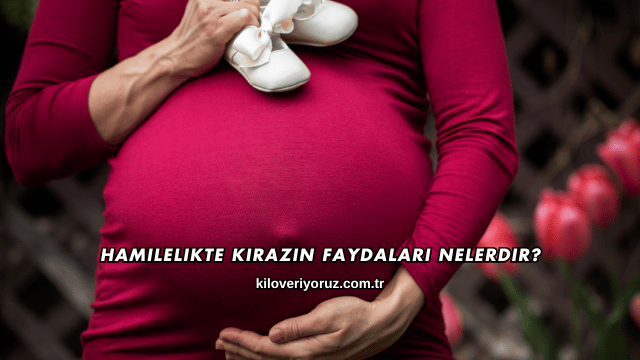 Hamilelikte Kirazın Faydaları Nelerdir?