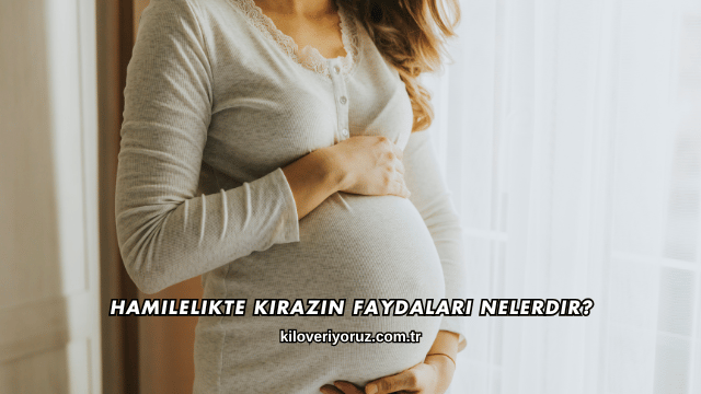 Hamilelikte Kirazın Faydaları Nelerdir?