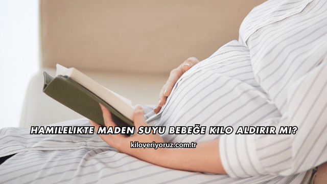 Hamilelikte Maden Suyu Bebeğe Kilo Aldırır mı?