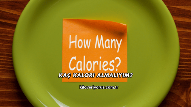 Kaç Kalori Almalıyım?