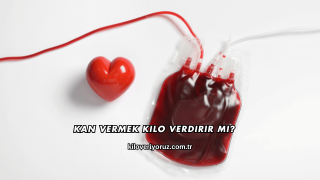 Kan Vermek Kilo Verdirir mi?