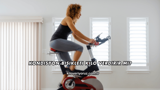 Kondisyon Bisikleti Kilo Verdirir mi?