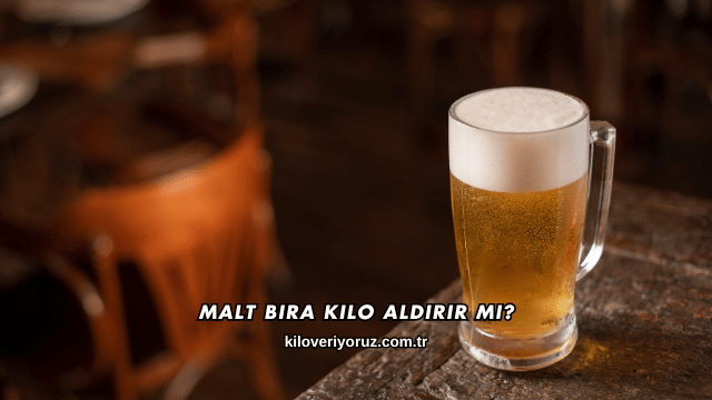 Malt Bira Kilo Aldırır mı?