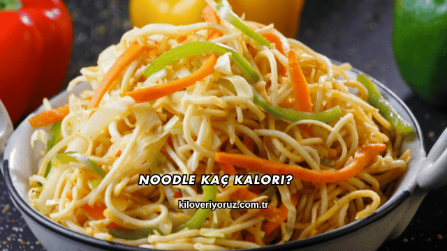 Noodle Kaç Kalori?