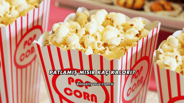 Patlamış Mısır Kaç Kalori?