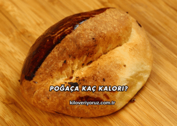 Poğaça Kaç Kalori?