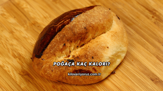 Poğaça Kaç Kalori?