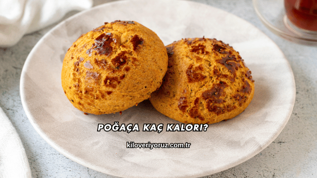 Poğaça Kaç Kalori?