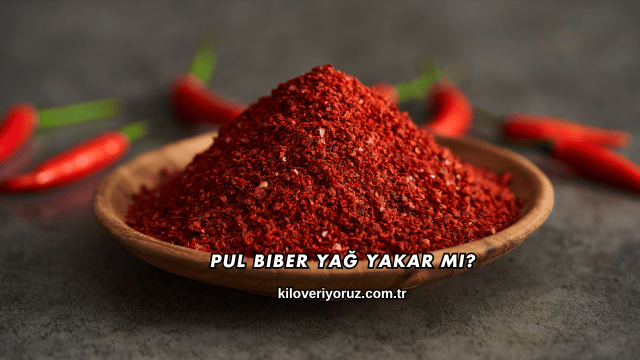 Pul Biber Yağ Yakar mı?