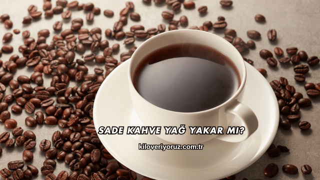 Sade Kahve Yağ Yakar mı?