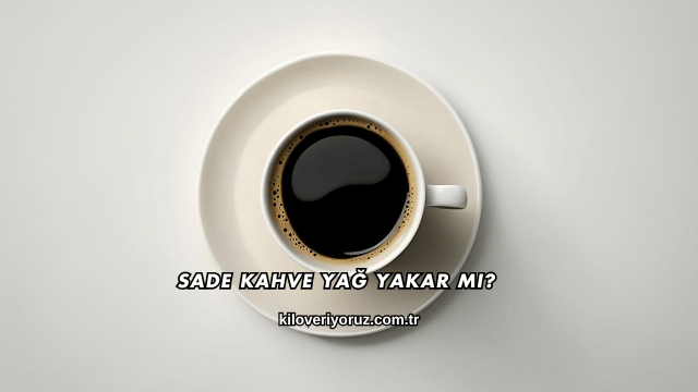 Sade Kahve Yağ Yakar mı?