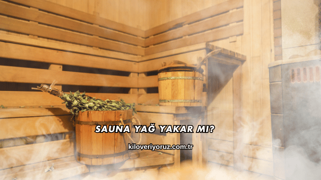 Sauna Yağ Yakar mı?
