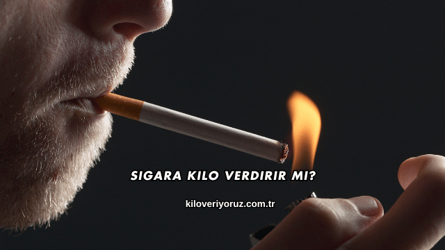 Sigara Kilo Verdirir mi?