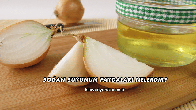 Soğan Suyunun Faydaları Nelerdir?